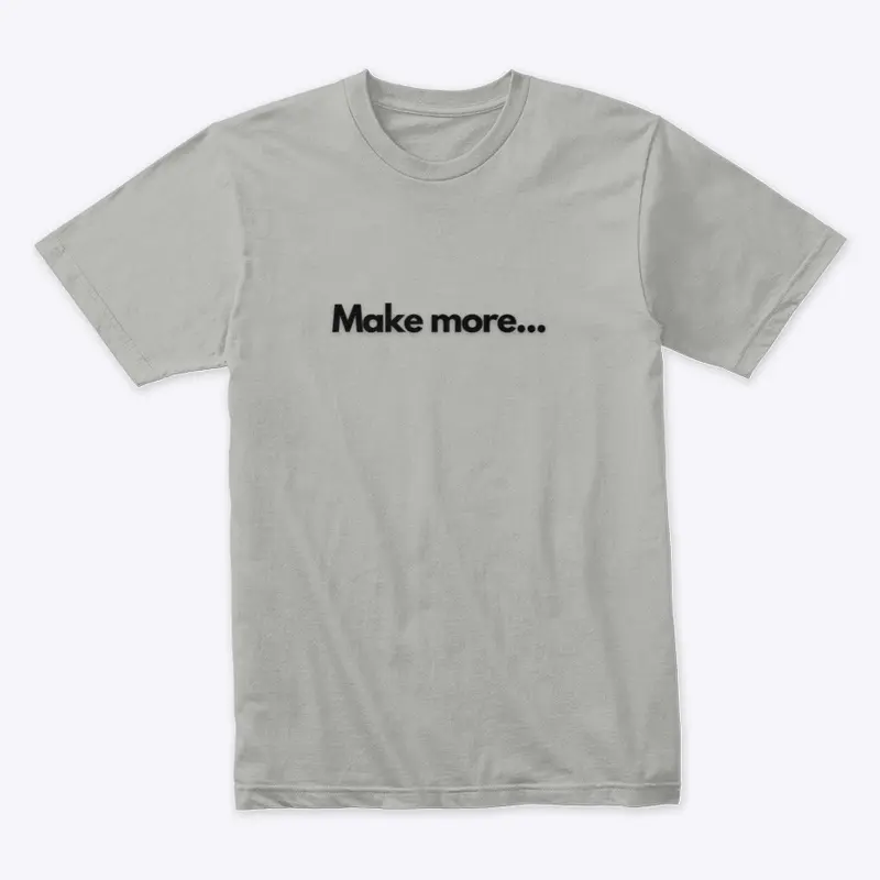 Make more