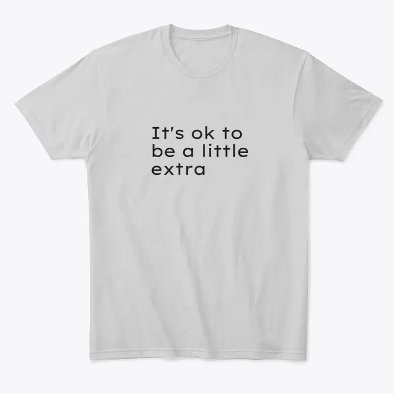 It's ok to be a little extra