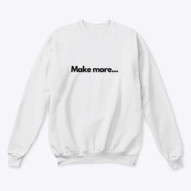 Make more