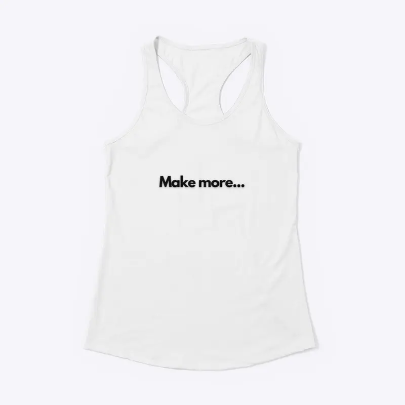 Make more